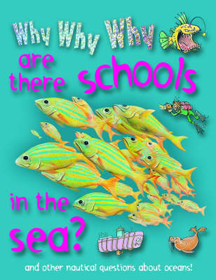 Book cover for Why Why Why are There Schools in the Sea?