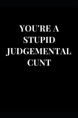 Book cover for You're A Stupid Judgemental Cunt