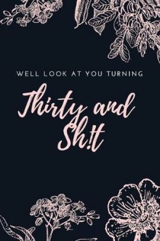 Cover of Well Look At You Turning Thirty And Sh!t