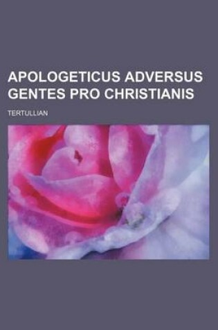 Cover of Apologeticus Adversus Gentes Pro Christianis