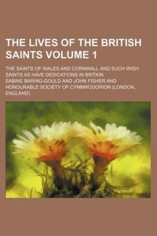 Cover of The Lives of the British Saints Volume 1; The Saints of Wales and Cornwall and Such Irish Saints as Have Dedications in Britain