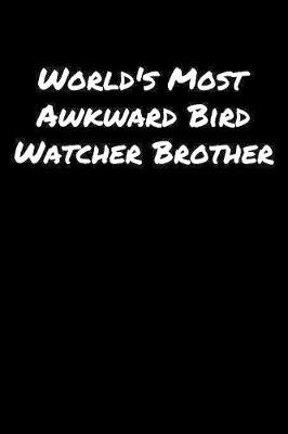 Book cover for World's Most Awkward Bird Watcher Brother