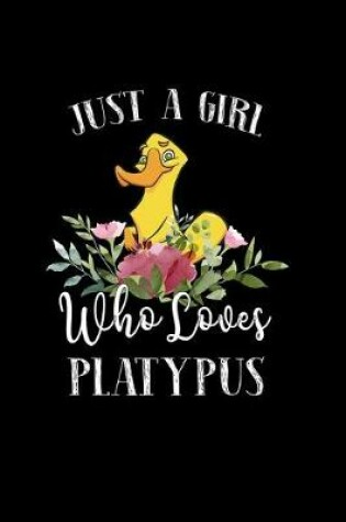 Cover of Just a Girl Who Loves Platypus