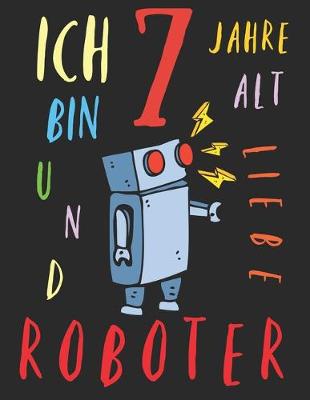 Book cover for Ich bin 7 Jahre alt und liebe Roboter