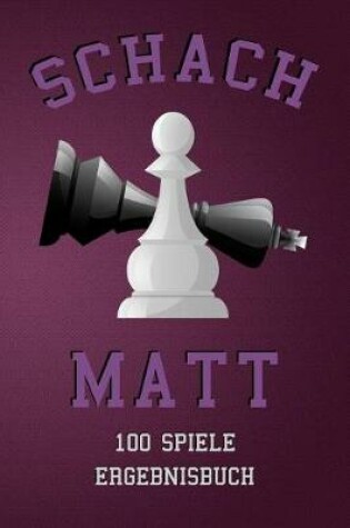 Cover of Schach Matt 100 Spiele Ergebnisbuch