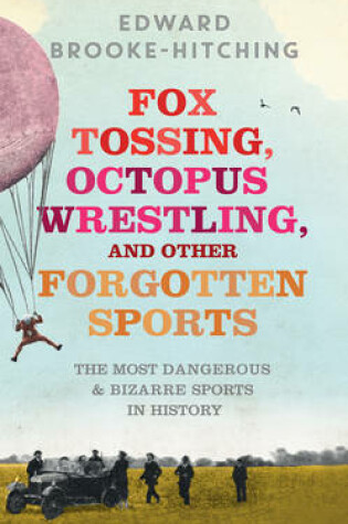 Cover of Fox Tossing, Octopus Wrestling and Other Forgotten Sports