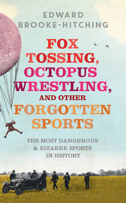 Book cover for Fox Tossing, Octopus Wrestling and Other Forgotten Sports