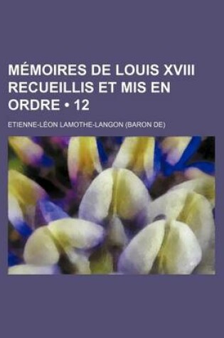 Cover of Memoires de Louis XVIII Recueillis Et MIS En Ordre (12)