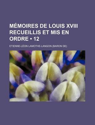 Book cover for Memoires de Louis XVIII Recueillis Et MIS En Ordre (12)