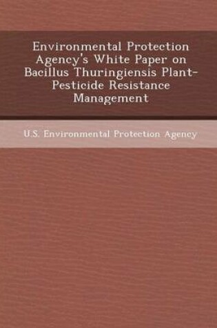 Cover of Environmental Protection Agency's White Paper on Bacillus Thuringiensis Plant-Pesticide Resistance Management