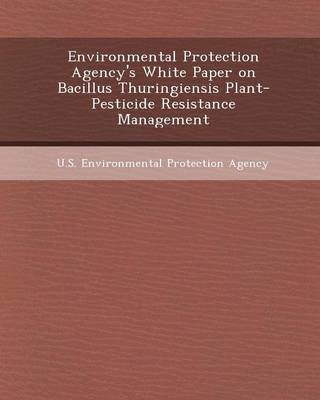 Book cover for Environmental Protection Agency's White Paper on Bacillus Thuringiensis Plant-Pesticide Resistance Management