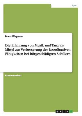 Book cover for Die Erfahrung Von Musik Und Tanz ALS Mittel Zur Verbesserung Der Koordinativen Fahigkeiten Bei Hoergeschadigten Schulern