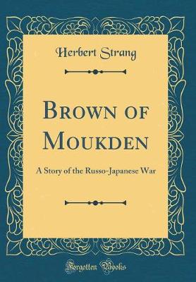 Book cover for Brown of Moukden: A Story of the Russo-Japanese War (Classic Reprint)