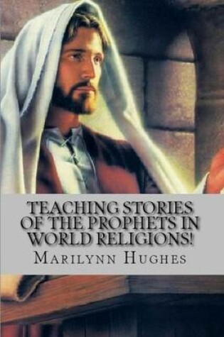 Cover of Teaching Stories of the Prophets in World Religions for Young People!