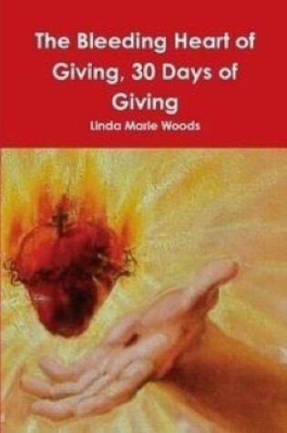 Cover of The Bleeding Heart of Giving, 30 Days of Giving