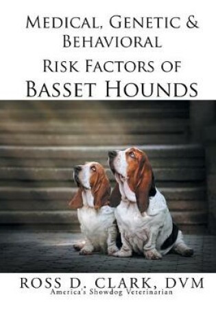 Cover of Medical, Genetic & Behavioral Risk Factors of Basset Hounds