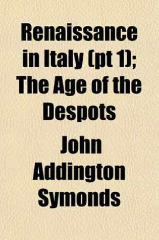 Cover of Renaissance in Italy (PT 1); The Age of the Despots