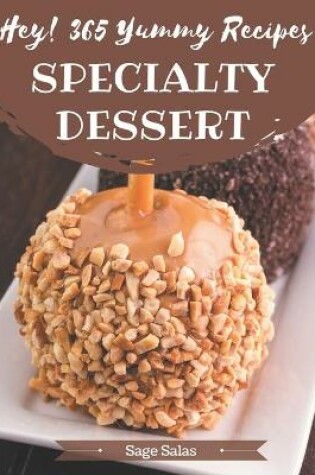 Cover of Hey! 365 Yummy Specialty Dessert Recipes