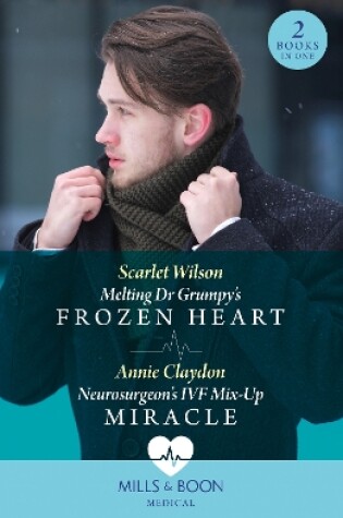 Cover of Melting Dr Grumpy's Frozen Heart / Neurosurgeon's Ivf Mix-Up Miracle