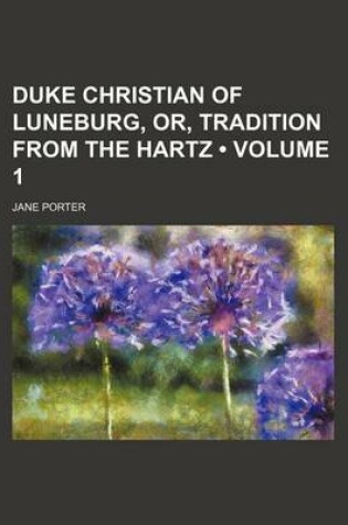 Cover of Duke Christian of Luneburg, Or, Tradition from the Hartz (Volume 1)
