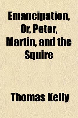 Book cover for Emancipation, Or, Peter, Martin, and the Squire; A Tale in Rhyme