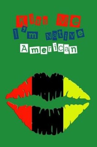 Cover of Kiss Me I'm Native American