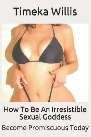 Cover of How To Be An Irresistible Sexual Goddess