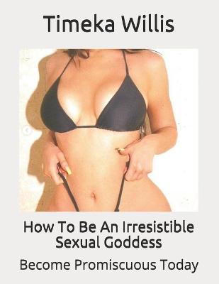 Book cover for How To Be An Irresistible Sexual Goddess