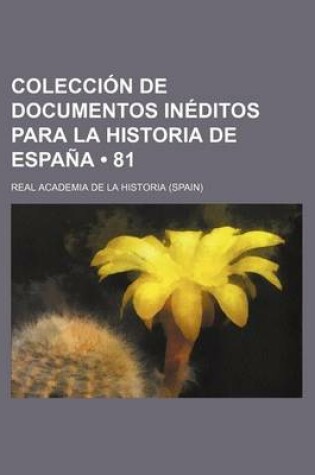 Cover of Coleccion de Documentos Ineditos Para La Historia de Espana (81)