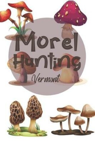 Cover of Morel Hunting Vermont