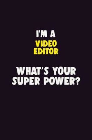 Cover of I'M A video editor, What's Your Super Power?