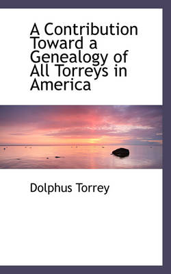 Book cover for A Contribution Toward a Genealogy of All Torreys in America