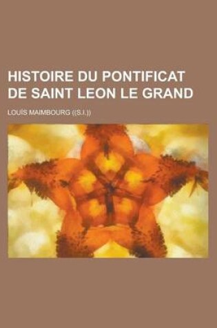 Cover of Histoire Du Pontificat de Saint Leon Le Grand