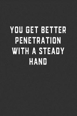 Book cover for You Get Better Penetration With a Steady Hand