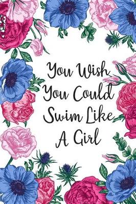 Book cover for You Wish You Could Swim Like A Girl