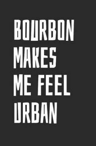 Cover of Bourbon Makes Me Feel Urban