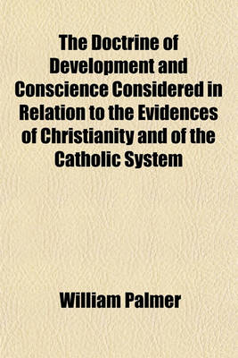 Book cover for The Doctrine of Development and Conscience Considered in Relation to the Evidences of Christianity and of the Catholic System