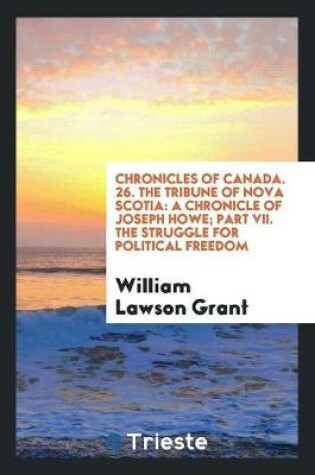 Cover of Chronicles of Canada. 26. the Tribune of Nova Scotia