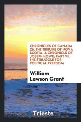 Book cover for Chronicles of Canada. 26. the Tribune of Nova Scotia