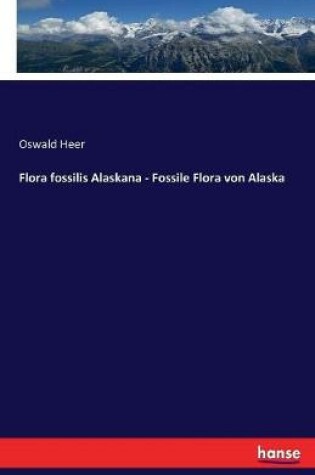 Cover of Flora fossilis Alaskana - Fossile Flora von Alaska