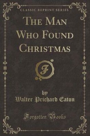 Cover of The Man Who Found Christmas (Classic Reprint)