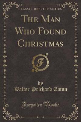 Book cover for The Man Who Found Christmas (Classic Reprint)