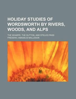 Book cover for Holiday Studies of Wordsworth by Rivers, Woods, and Alps; The Wharfe, the Dutton, and Stelvio Pass