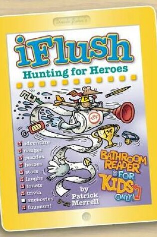 Cover of Uncle John's iFlush: Hunting for Heroes Bathroom Reader For Kids Only!