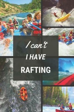 Cover of I can't I have Rafting