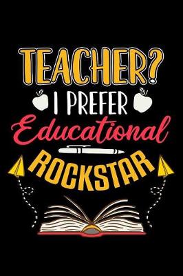 Book cover for Teacher? I Prefer Educational Rockstar