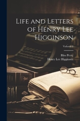 Cover of Life and Letters of Henry Lee Higginson; Volume 2