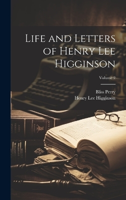 Book cover for Life and Letters of Henry Lee Higginson; Volume 2