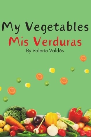 Cover of My Vegetables Mis Verduras - Bilingual Spanish English Book for Toddlers and Young Children Ages 1-7