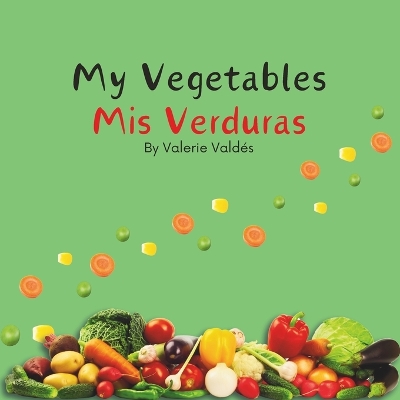 Cover of My Vegetables Mis Verduras - Bilingual Spanish English Book for Toddlers and Young Children Ages 1-7